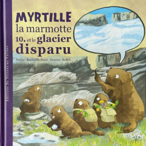 Myrtille la marmotte et le glacier disparu